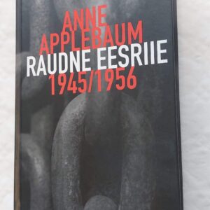 Raudne eesriie 1945/1956. Anne Appelbaum. 2013