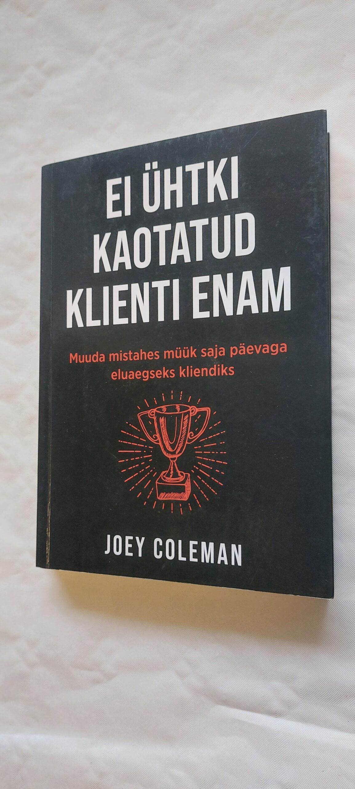 Ei ühtki kaotatud klienti enam. Joey Coleman. 2022