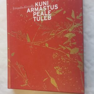 Kuni armastus peale tuleb. Veronika Kivisilla. 2018