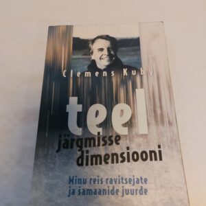 Teel järgmisse dimensiooni. Minu reis ravitsejate ja šamaanide juurde. Clemens Kuby. 2008