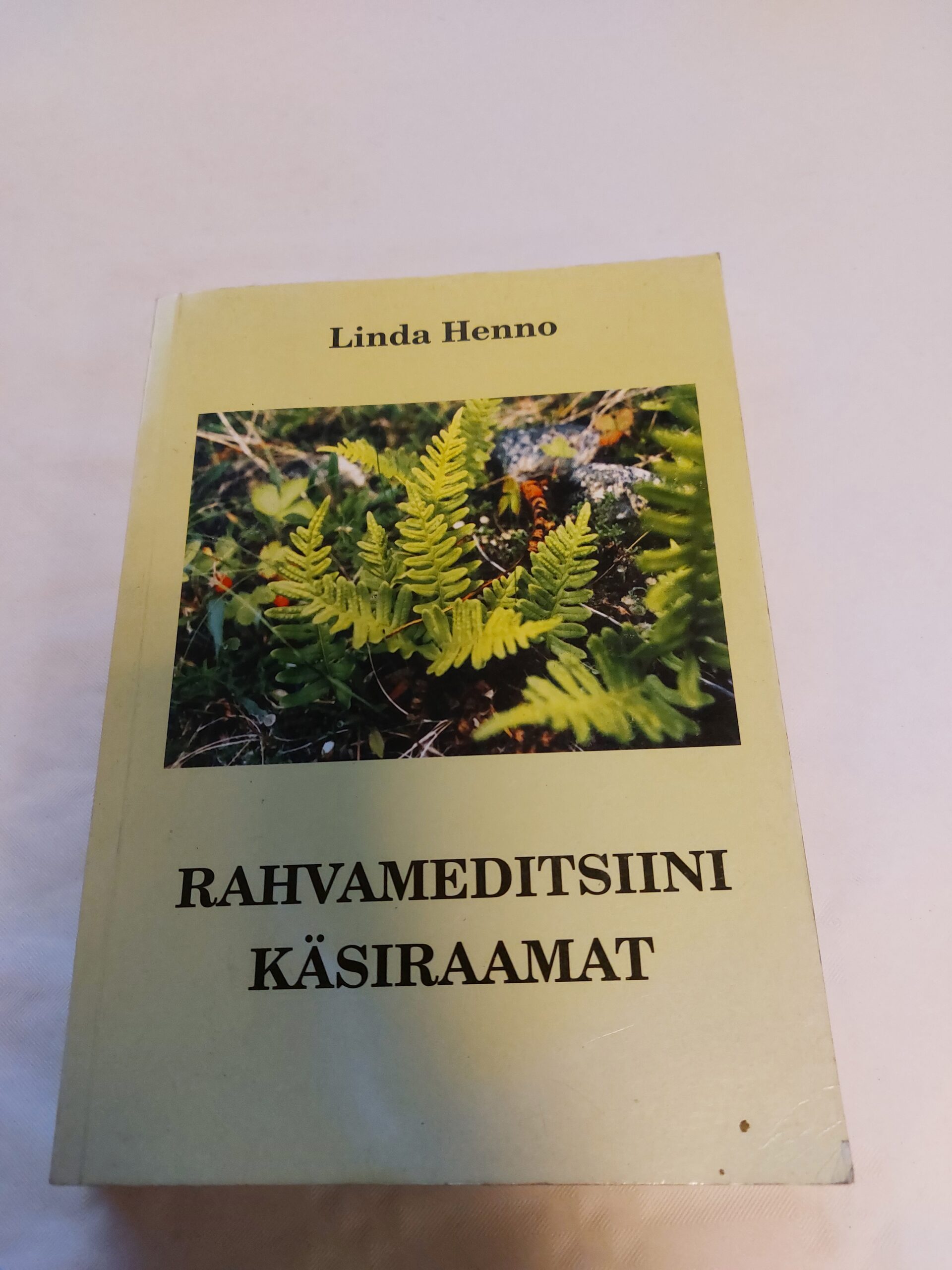 Rahvameditsiini käsiraamat. Nõuandeid ja retsepte ravimtaimedega ravimisel. 2. täiendatud trükk. Linda Henno. 2003