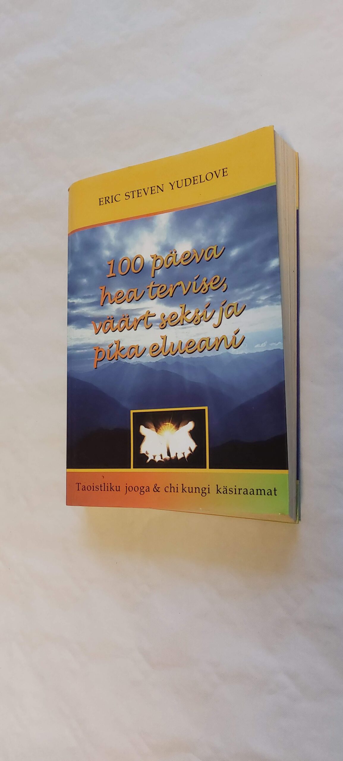100 päevaga hea tervise, väärt seksi ja pika elueani. Eric Steven Yudelove. 2004