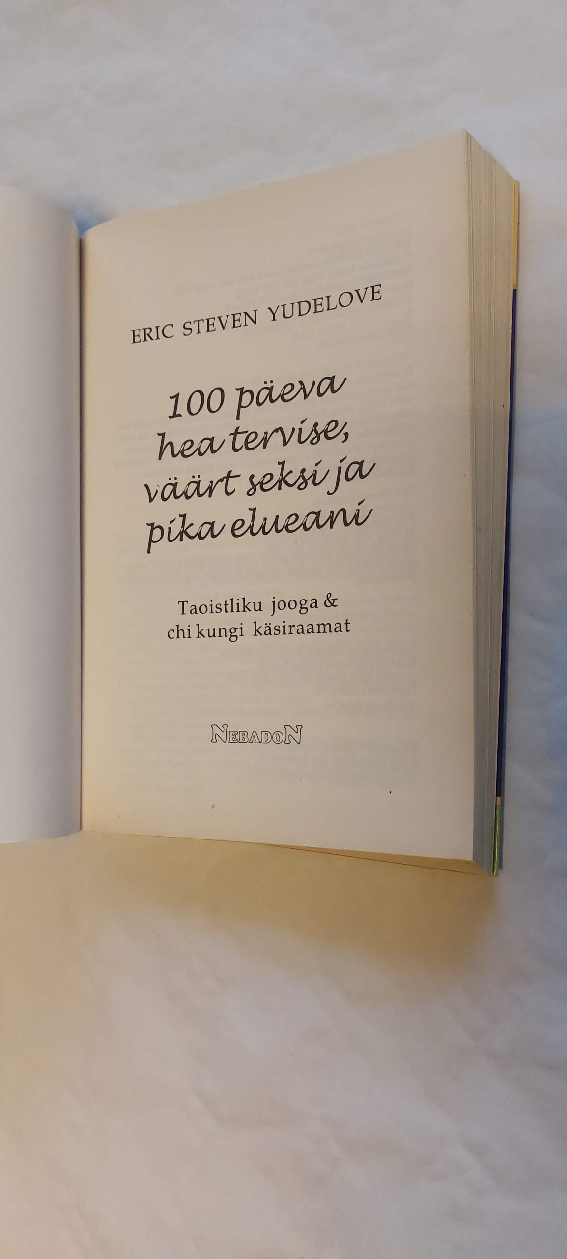 100 päevaga hea tervise, väärt seksi ja pika elueani. Eric Steven Yudelove. 2004 - Image 2