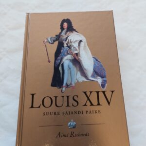Louis XIV (1638-1715). Suure sajandi päike. Aime Richardt. 2003