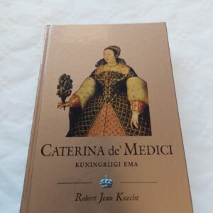 Caterina de' Medici (1519-1589). Kuningriigi ema. Chrobert Jean Knecht. 2002