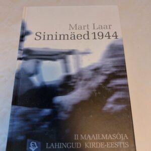 Sinimäed 1944. II maailmasõja lahingud Kirde-Eestis. Teine, parandatud ja täiendatud trükk. Mart Laar. 2008