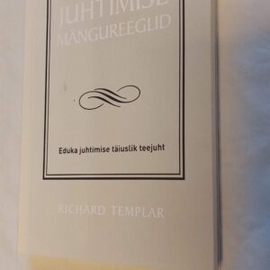 Juhtimise mängureeglid. Richard Templar. 2007
