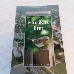 Elurikas linn. Linnaelustiku käsiraamat. Meelis Uustal, Piret Kuldna, Kaja Peterson. 2010