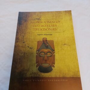Aafrika imago eestikeelses trükisõnas. Karin Hiiemaa. 2009