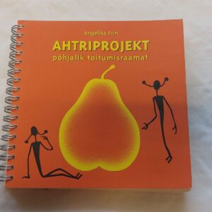 Ahtriprojekt põhjalik toitumisraamat. Angelika Erin. 2006