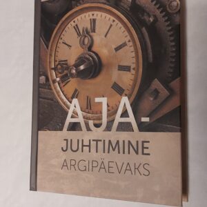 Ajajuhtimine argipäevaks. Ardo Reinsalu. 2013