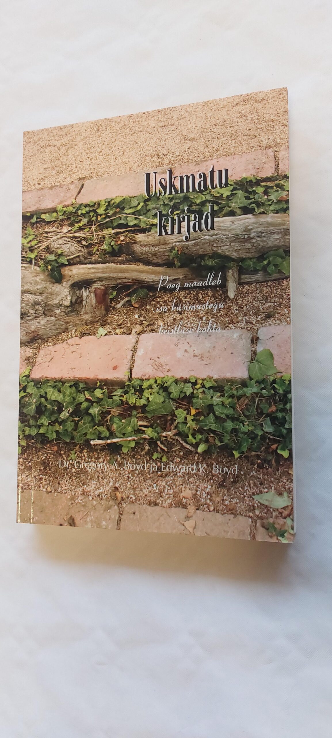 Uskumatu kirjad. Gregory A. Boyd, Edward K. Boyd. 2007