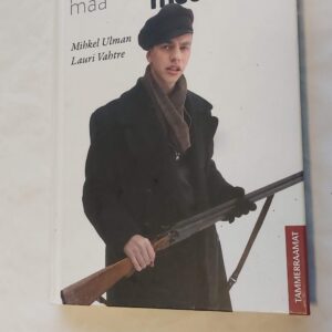 Tuulepealne maa. Ei ole sõda noortele meestele. Mihkel Ulman, Lauri Vahtre.