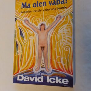 Mina olen mina! Ma olen vaba! David Icke. 2003