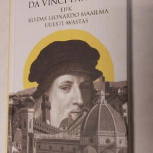 Da Vinci pärand ehk kuidas Leonardi maailma uuesti avastas. Stefan Klein. 2015