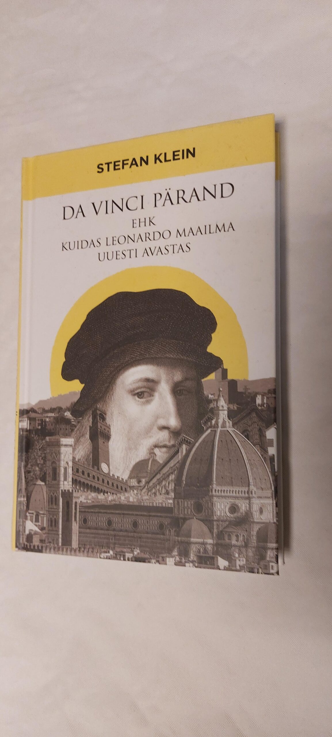 Da Vinci pärand ehk kuidas Leonardi maailma uuesti avastas. Stefan Klein. 2015