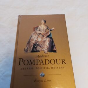 Madame Pompadour. Metress, poliitik, metseen. Evelyne Lever. 2003