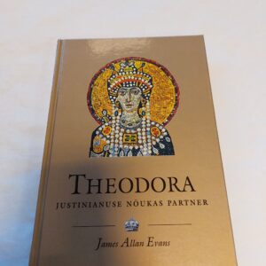 Theodora (?-548). Justinianuse nõukas partner. James Allan Evans. 2005