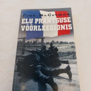 Elu prantsuse võõrleegionis. Kuidas sinna astuda ja mida sealt oodata. Evan McGorman. 2005