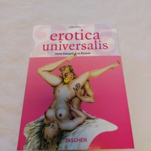 Erotica universalis. From Pompeii to Picasso. Gilles Neret. 2005