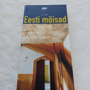 Eesti mõisad. Reisijuht. Ivar Sakk. 2002