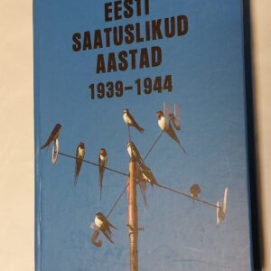 Eesti saatuslikud aastad 1939-1944. Ants Oras. 2002