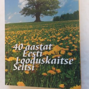 40 aastat Eesti Looduskaitse Seltsi. 2007