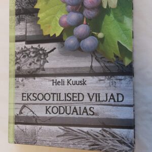 Eksootilised viljad koduaias. Heli Kuusk. 2012
