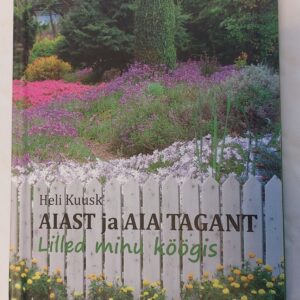Aiast ja aia tagant. Lilled minu köögis. Heli Kuusk.