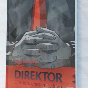 Direktor. Ühe turu erastamise lugu. Andres Anvelt. 2010