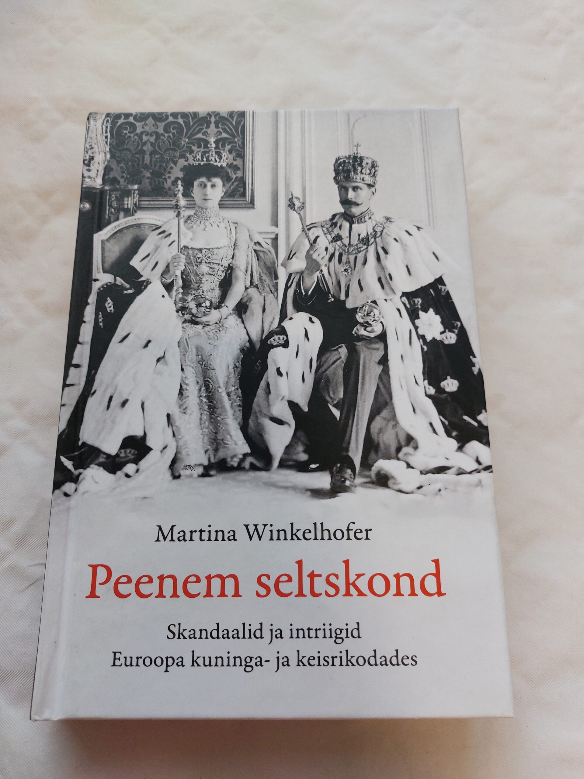 Peenem seltskond. Skandaalid ja intriigid Euroopa kuninga- ja keisrikodades. Martina Winkelhofer. 2023