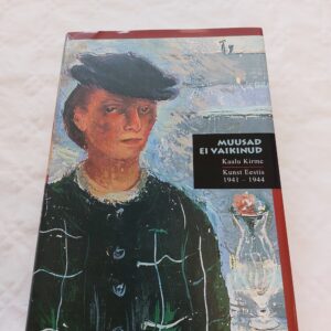 Muusad ei vaikinud. Kunst Eestis sõja-aastail 1941-1944. Kaalu Kirme. 2007