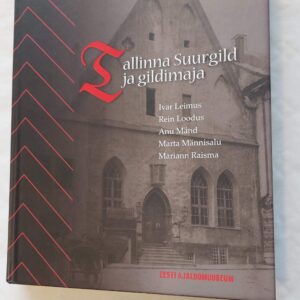 Tallinna Suurgild ja gildimaja. Ivar Leimus, Rein Loodus, Anu Mänd, Marta Männisalu, Mariann Raisma. 2011