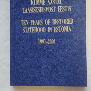 Kümme aastat taasiseseisvust Eestis. Ten years of restored statehood in Estonia 1991-2001.