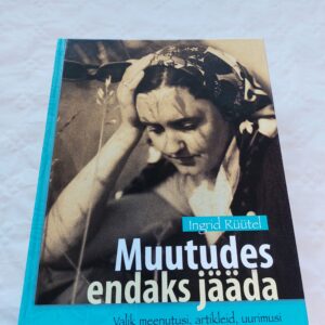 Muutudes endaks jääda. Valik meenutusi, artikleid, uurimusi. Ingrid Rüütel. 2010