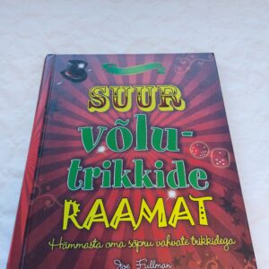 Suur võlutrikkide raamat. Hämmasta oma sõpru vahvate trikkidega. Joe Fullman. 2009
