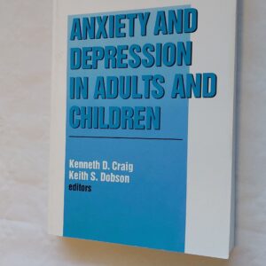 Anxiety and depression in adults and children. Kenneth D. Craig, Keith S. Dobson. 1995