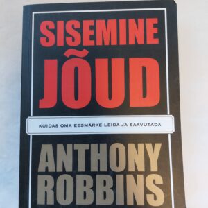 Sisemine jõud. Kuidas oma eesmärke leida ja saavutada. Anthony Robbins. 2003