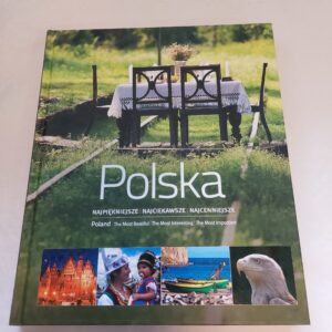 Poland. The Most Beautiful, The Most Interesting, The Most Important. / Polska. Najpiękniejsze, najciekawsze, najcenniejsze. Katarzyna Sołtyk. 2015