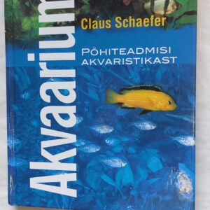 Akvaarium. Põhiteadmisi akvaristikast. Claus Schaefer. 2002