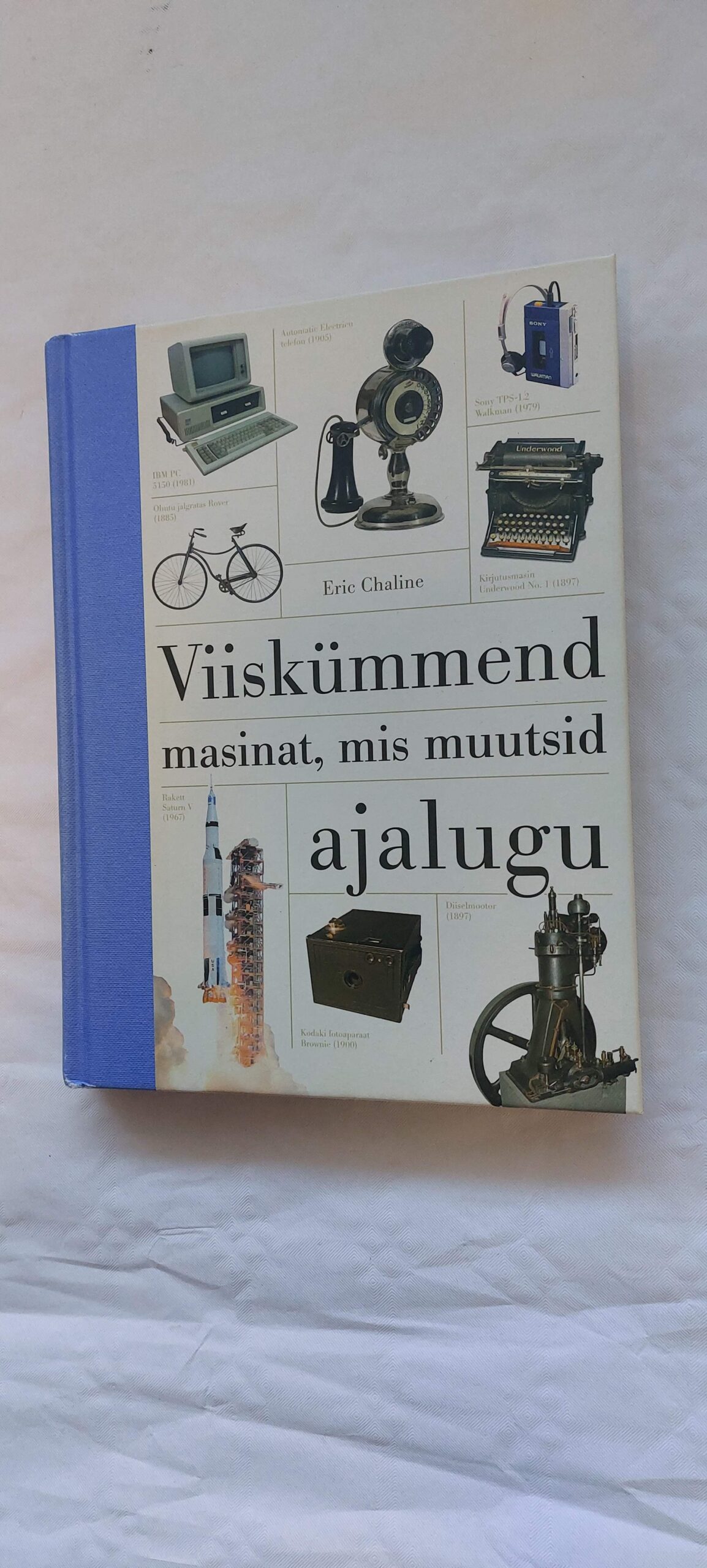 Viiskümmend masinat, mis muutsid ajalugu. Eric Chaline. 2014