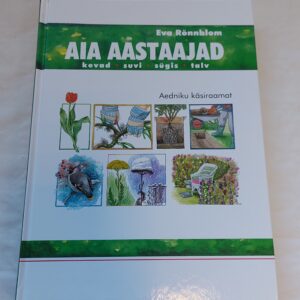 Aia aastaajad. Aedniku käsiraamat. Eva Rönnblom. 2008