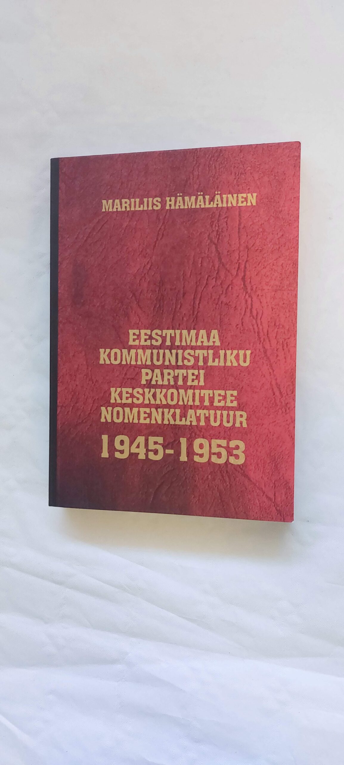 Eestimaa kommunistliku partei keskkomitee nomenklatuur 1945-1953. Mariliis Hämäläinen. 2011