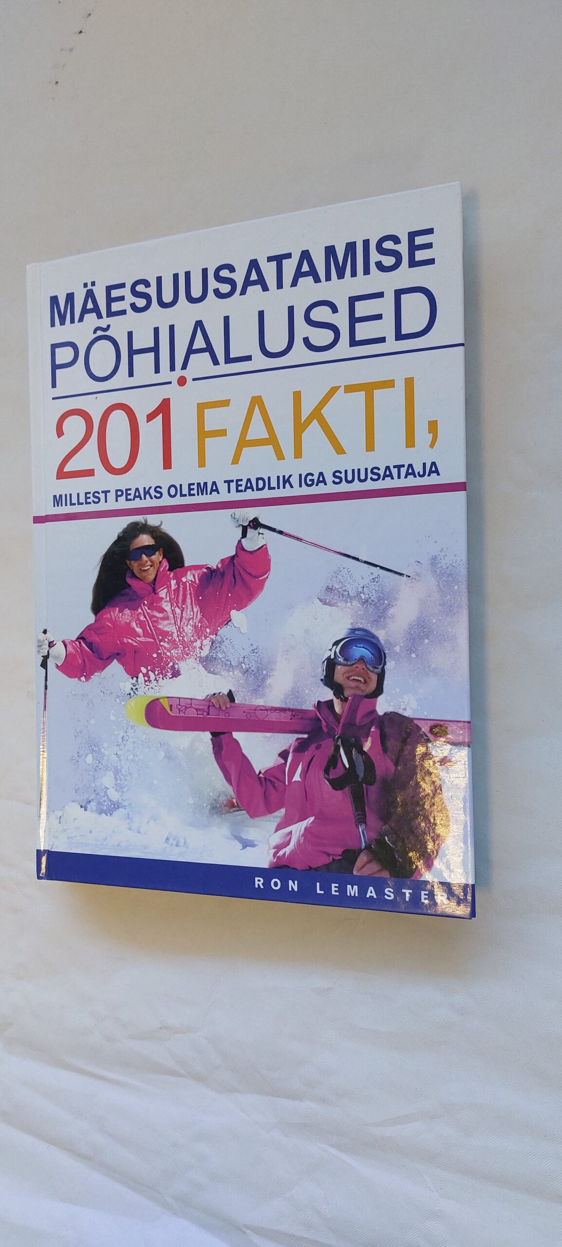 Mäesuusatamise põhialused 201 fakti, millest peaks olema teadlik iga suusataja. Ron Lemaster. 2008