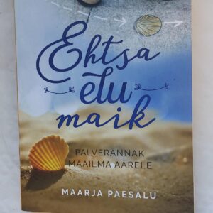 Ehtsa elu maik. Maarja Paesalu. 2016