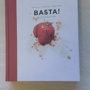 Basta! Itaalia söömiskultuuri ABC. Saku Tuominen, Tukka Koski, Kimmo Kivilahti. 2012