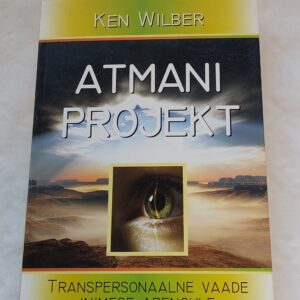 Atmani projekt. Transpersonaalne vaade inimese arengule. Ken Wilber. 2005
