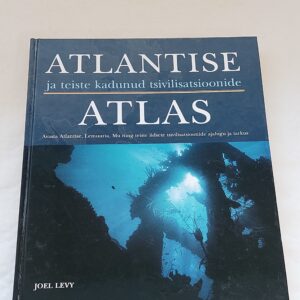 Atlantise ja teiste kadunud tsivilisatsioonide atlas. Avasta Atlantise, Lemuuria, Mu ning teiste iidsete tsivilisatsioonide ajalugu ja tarkus. Joel Levy. 2007