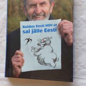 Kuidas Eesti NSV-st sai jälle Eesti. Heinz Valk. 2013