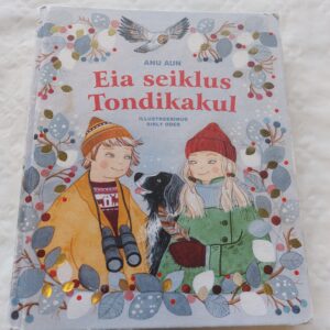 Eia seiklus Tondikakul. Anu Aun. 2019